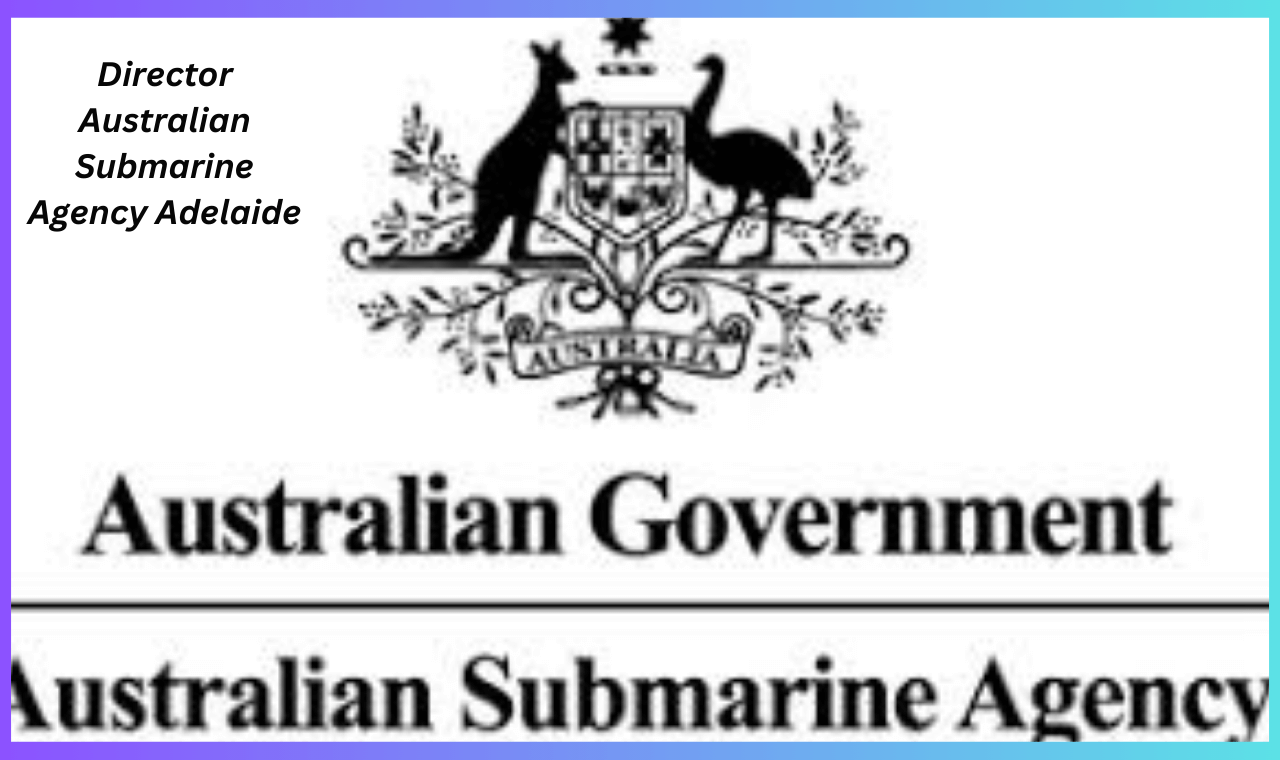 Director Australian Submarine Agency Adelaide