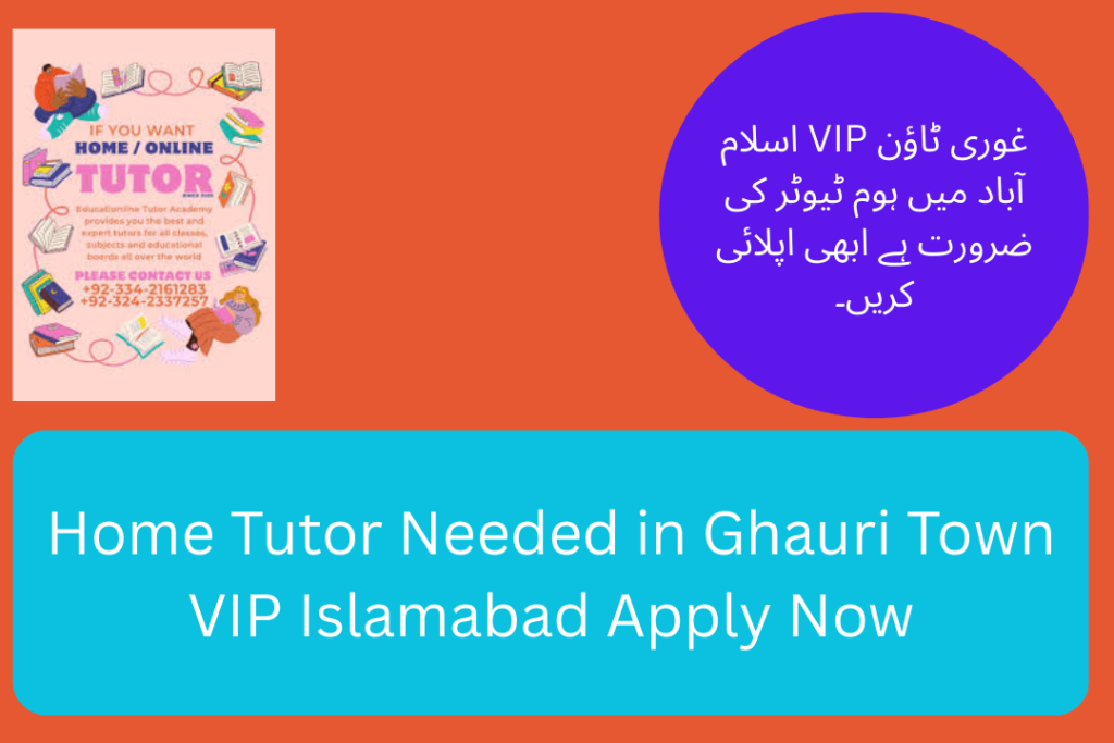 Home Tutor Needed in Ghauri Town VIP Islamabad Apply Now
