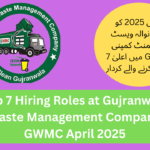 Top 7 Hiring Roles at Gujranwala Waste Management Company GWMC April 2025