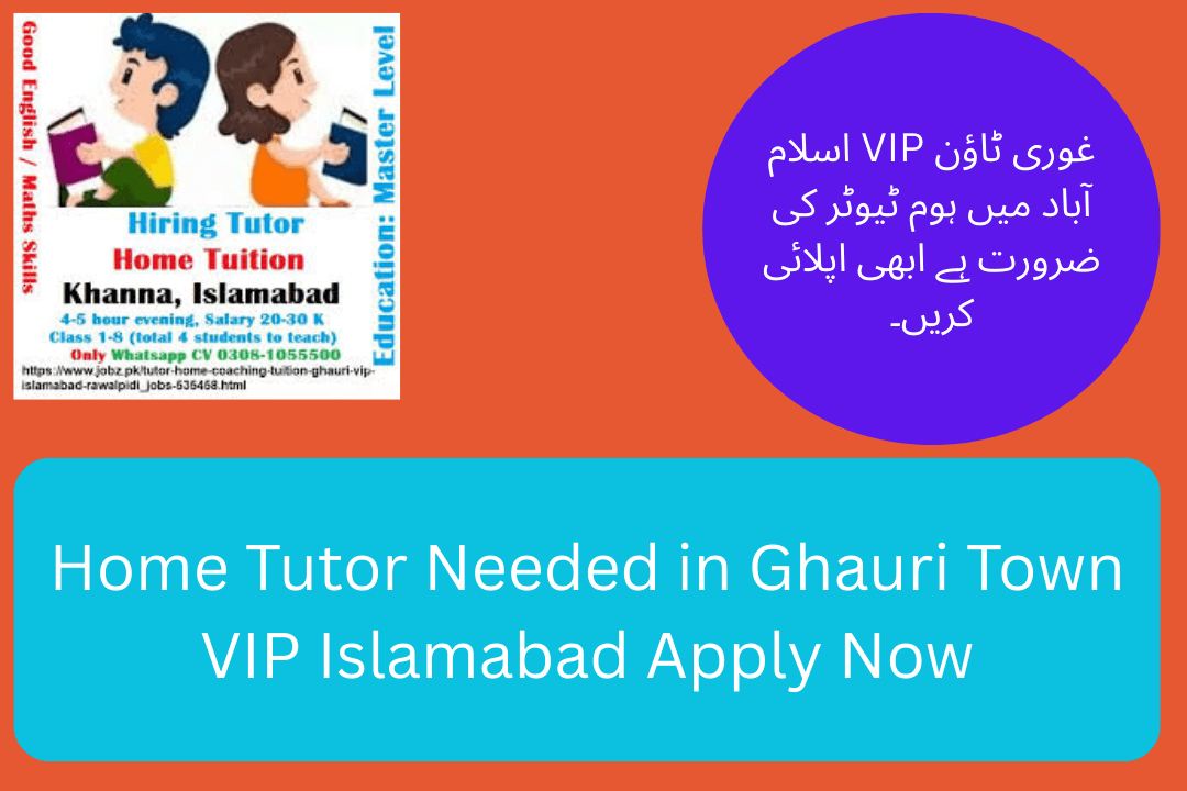 Home Tutor Needed in Ghauri Town VIP Islamabad Apply Now