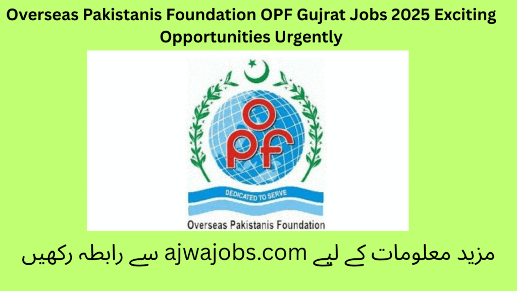 Overseas Pakistanis Foundation OPF Gujrat Jobs 2025 Exciting Opportunities Urgently