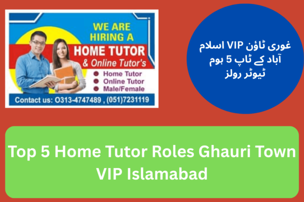 Top 5 Home Tutor Roles Ghauri Town VIP Islamabad