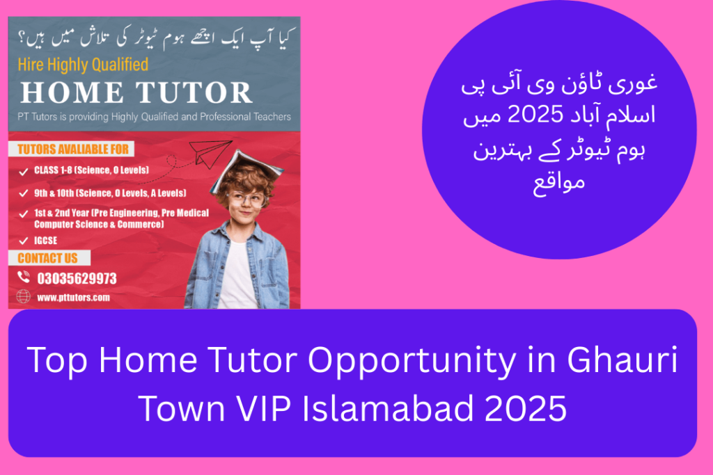 Top Home Tutor Opportunity in Ghauri Town VIP Islamabad 2025