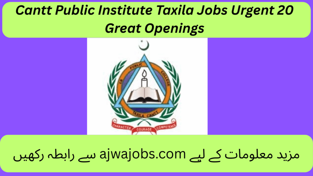 Cantt Public Institute Taxila Jobs Urgent 20 Great Openings
