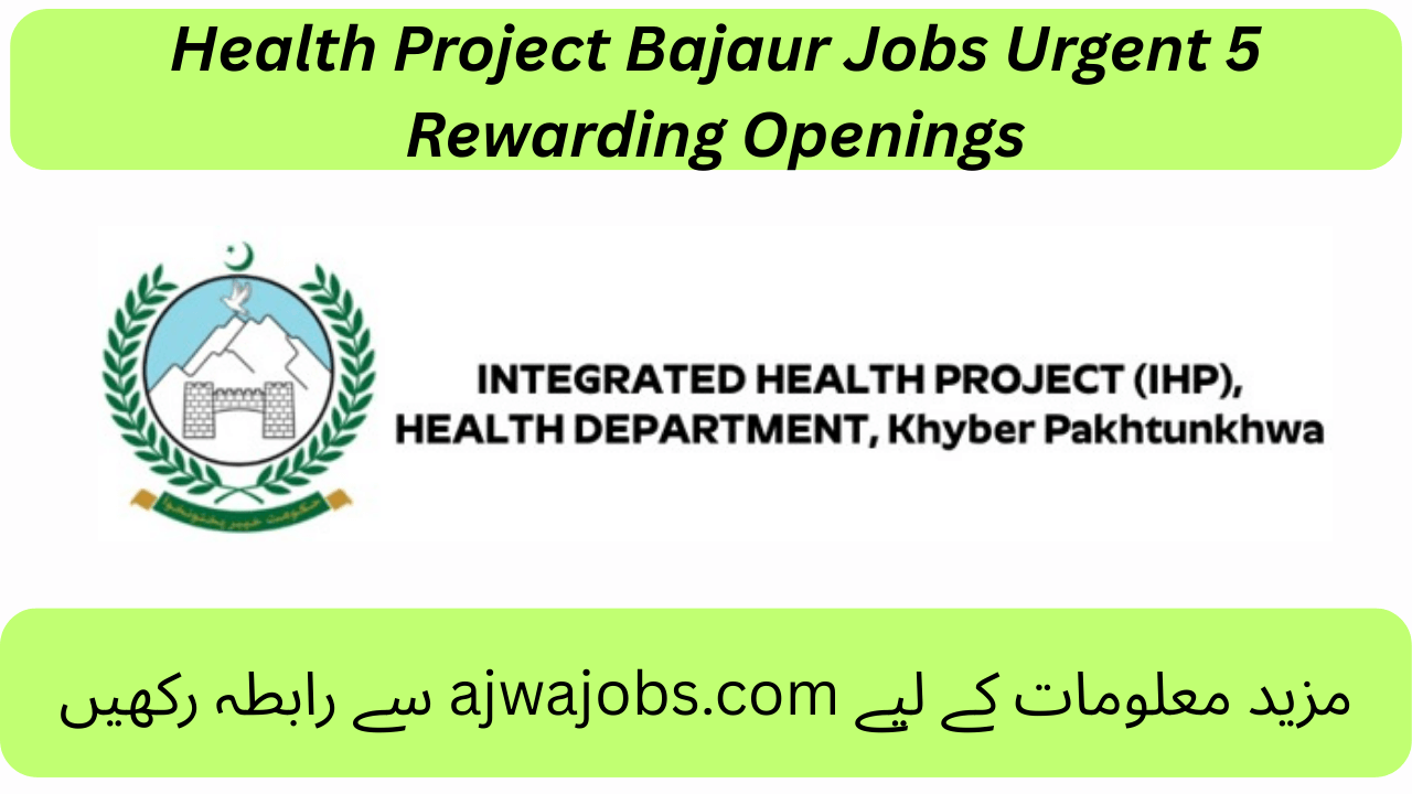 Health Project Bajaur Jobs Urgent 5 Rewarding Openings