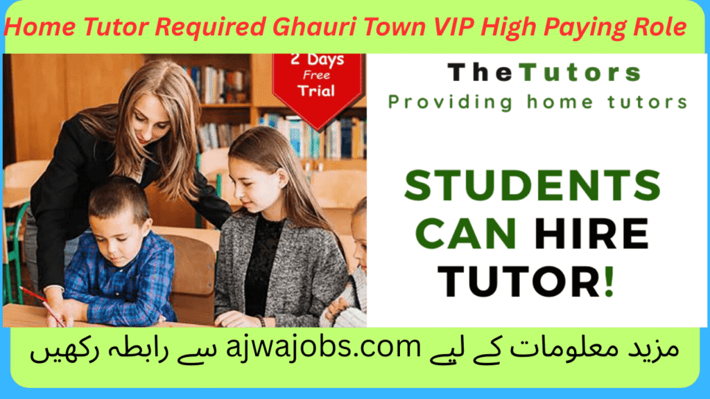 Home Tutor Required Ghauri Town VIP High Paying Role