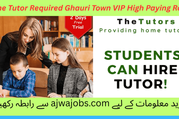 Home Tutor Required Ghauri Town VIP High Paying Role