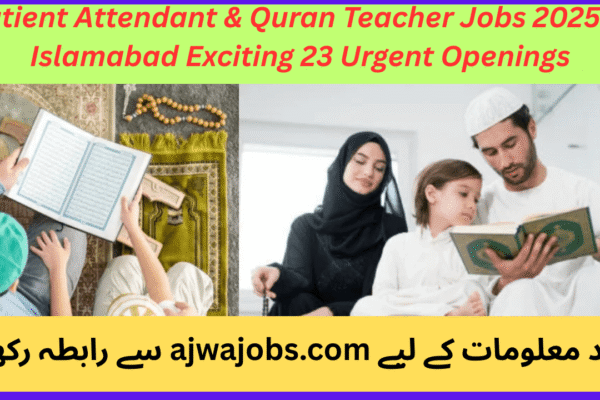 Patient Attendant & Quran Teacher Jobs 2025 In Islamabad Exciting 23 Urgent Openings