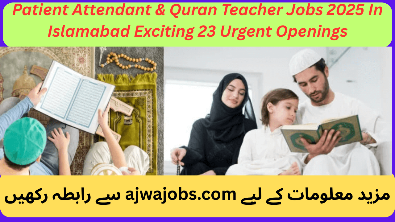 Patient Attendant & Quran Teacher Jobs 2025 In Islamabad Exciting 23 Urgent Openings