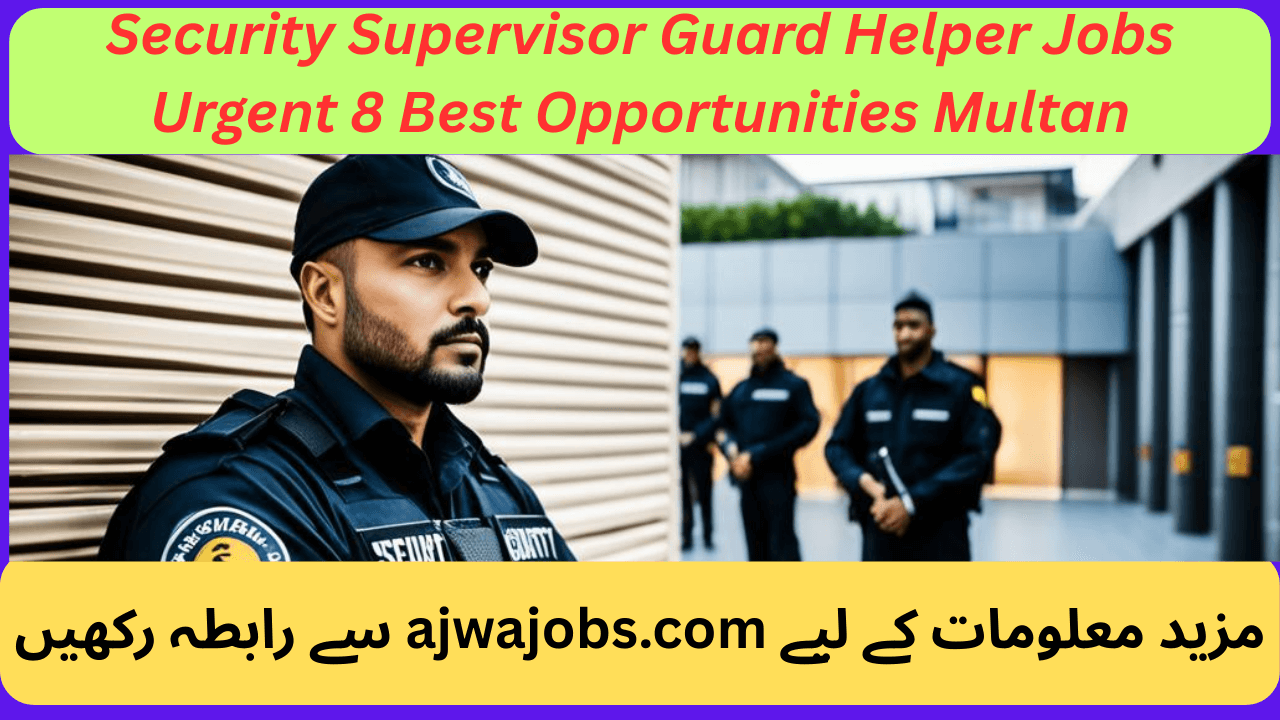 Security Supervisor Guard Helper Jobs Urgent 8 Best Opportunities Multan