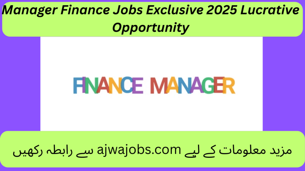 Manager Finance Jobs Exclusive 2025 Lucrative Opportunity